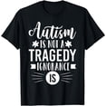 thumbnail image 1 of Autism Is Not A Tragedy Ignorance Is - Autistic Support Gift T-Shirt, 1 of 4