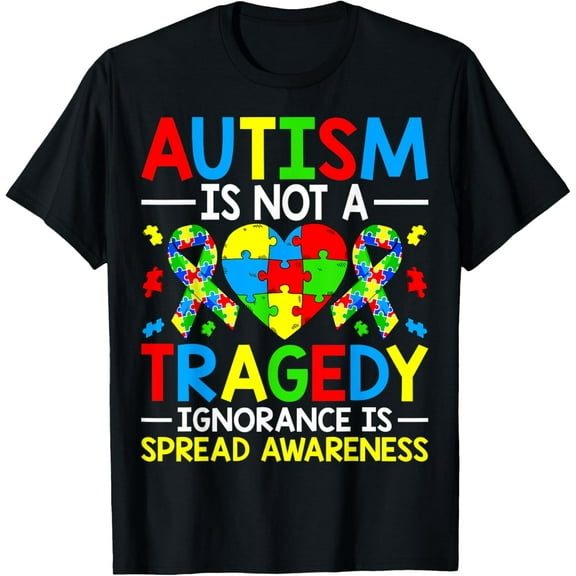 Autism Is Not a Tragedy Ignorance Is Spread Awareness T-Shirt
