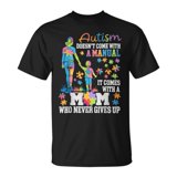 Autism Mom Doesn’t Come With a Manual Never Gives Up Support Graphic T ...
