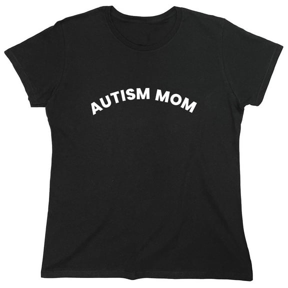 Autism Mom Sarcastic Humor Novelty Funny Women's Casual Tees