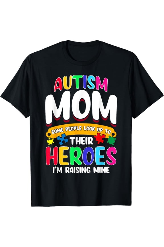 Autism Mom Shirt Some People Look Up To Their Heroes Gift T-Shirt
