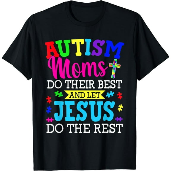 Autism Moms Do Their Best And Let Jesus Do The Rest T-Shirt