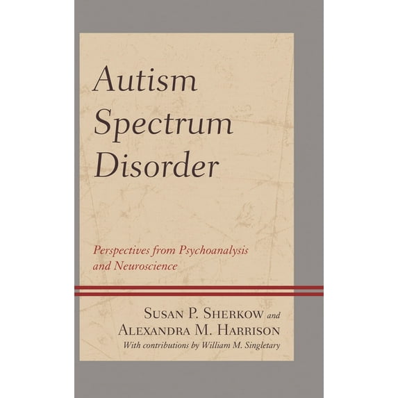 Autism Spectrum Disorder: Perspectives from Psychoanalysis and Neuroscience, (Hardcover)
