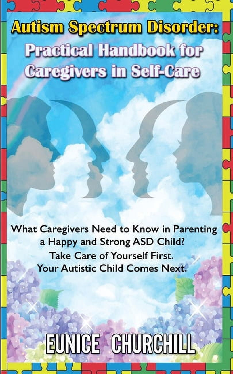 Autism Spectrum Disorder: Practical Handbook for Caregivers in Self-Care: What caregivers need to know in parenting a Ha, (Paperback)