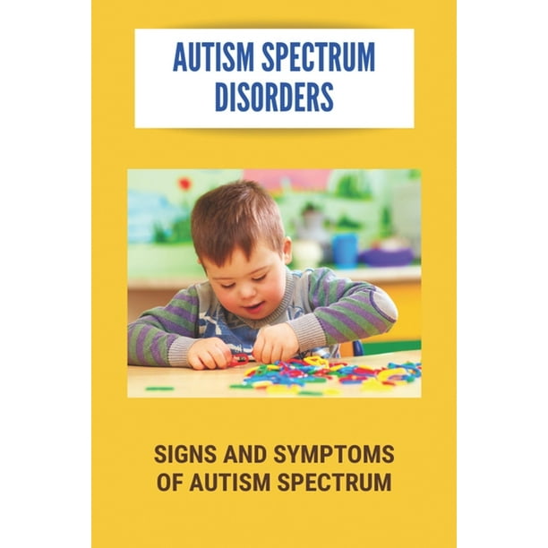 Autism Spectrum Disorders Signs And Symptoms Of Autism Spectrum