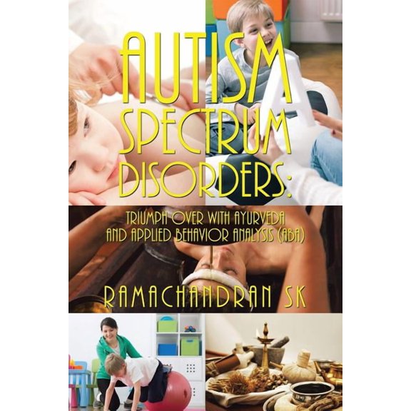 Autism Spectrum Disorders: Triumph over with Ayurveda and Applied Behavior Analysis (ABA), (Paperback)