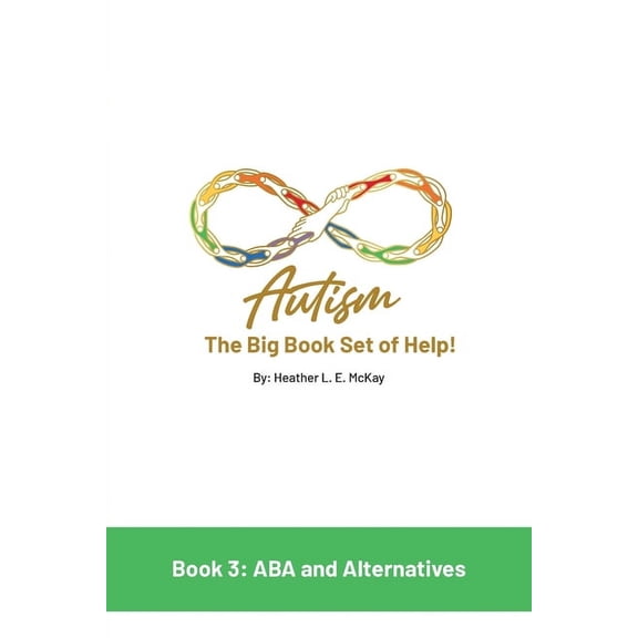 Autism: The Big Book Set of Help: Book Three: ABA and the Alternatives, (Paperback)