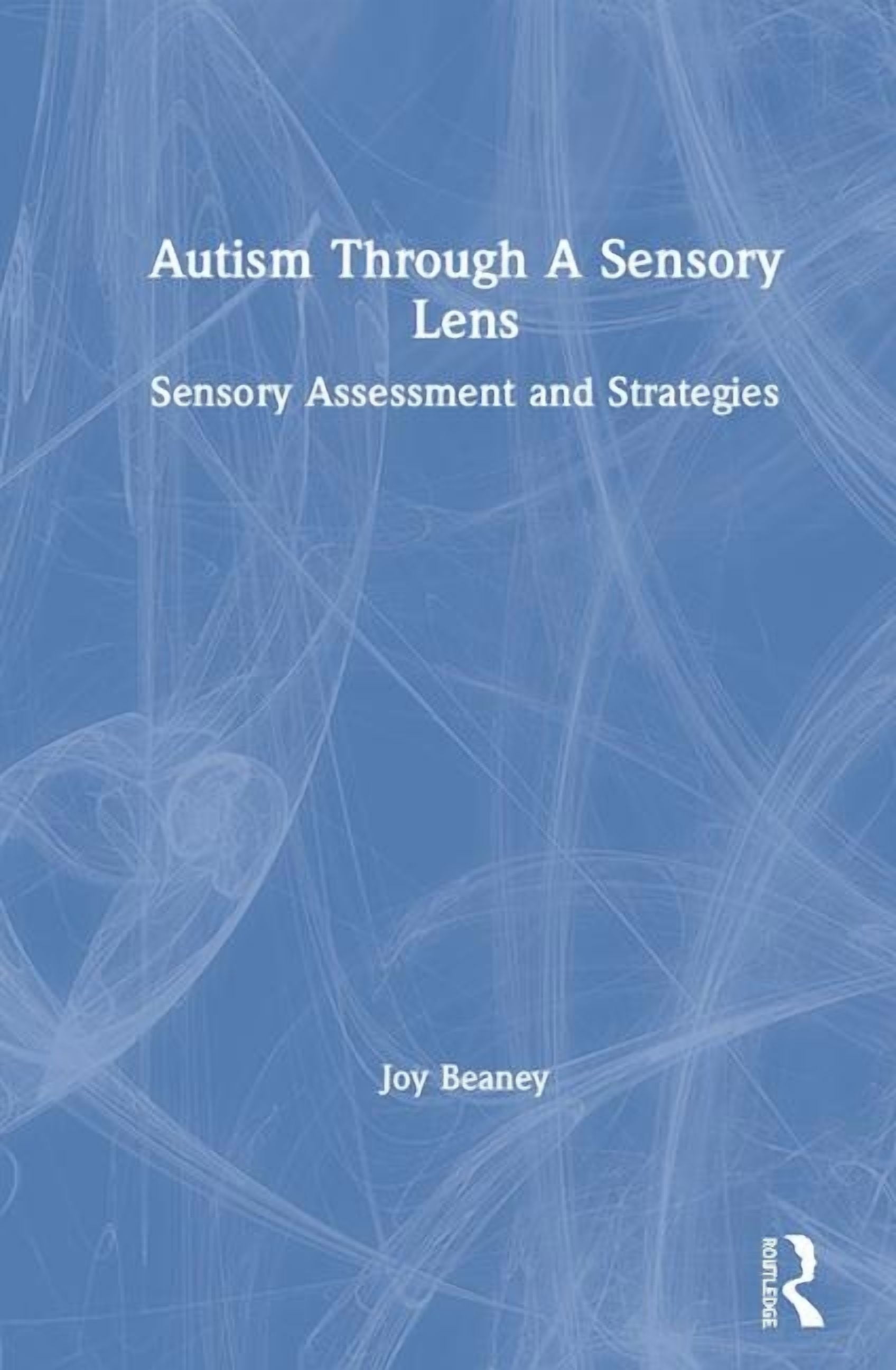Autism Through a Sensory Lens: Sensory Assessment and Strategies ...