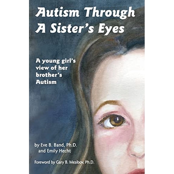 Pre-Owned Autism Through a Sister's Eyes: A Book for Children about High-Functioning Autism and Related Disorders (Paperback) 1885477716 9781885477712