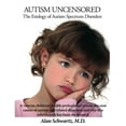 thumbnail image 1 of Autism Uncensored: The Etiology of Autism Spectrum Disorders (Paperback) by Alan Schwartz MD, 1 of 1