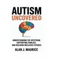 thumbnail image 1 of Autism Uncovered: Understanding the Spectrum, Supporting Families, and Building Inclusive Futures, (Paperback), 1 of 1