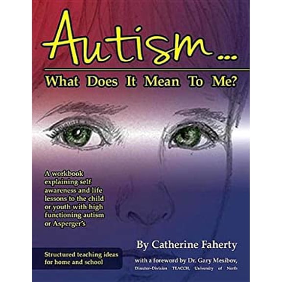 Pre-Owned Autism: What Does It Mean to Me?: A Workbook Explaining Self Awareness and Life Lessons to the Child or Youth with High Functioning Autism or Asperger (Paperback) 1935274910 9781935274919
