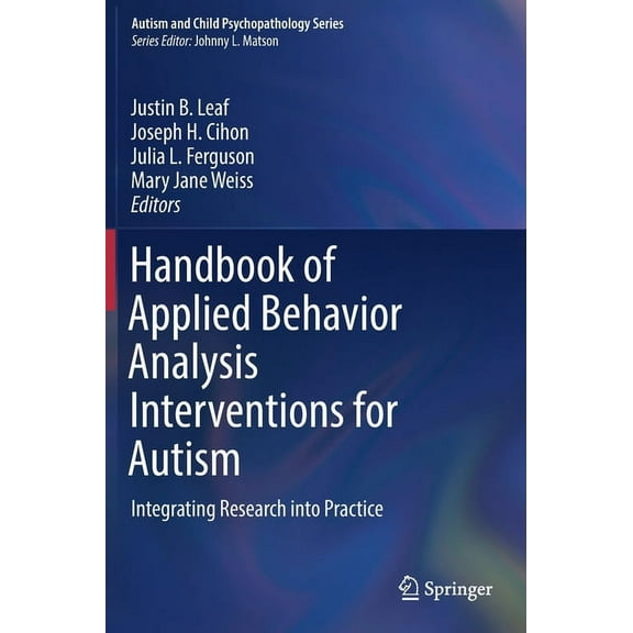 Autism and Child Psychopathology Handbook of Applied Behavior Analysis Interventions for Autism: Integrating Research Into Practice, (Hardcover)