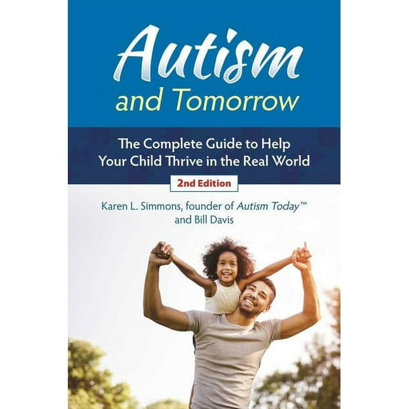 Autism and Tomorrow : The Complete Guide to Helping Your Child Thrive in the Real World (Edition 2) (Paperback)