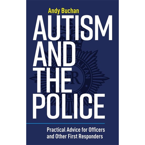 Autism and the Police: Practical Advice for Officers and Other First Responders, (Paperback)