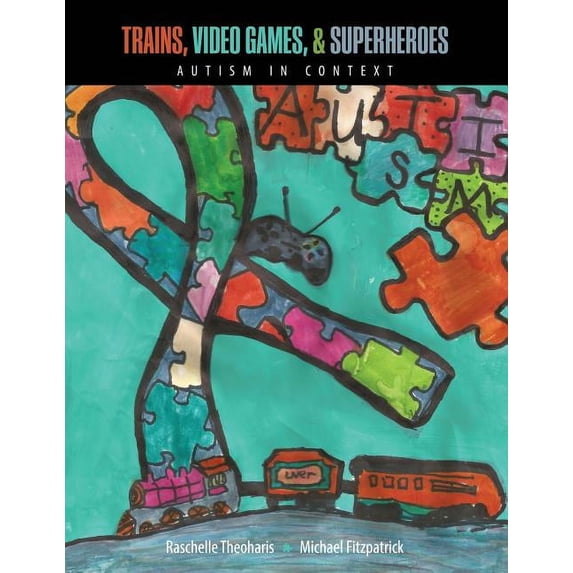 Trains, Video Games, and Super Heroes: Autism in Context, (Paperback)