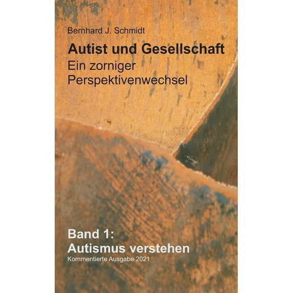 Autist und Gesellschaft - Ein zorniger Perspektivenwechsel: Band 1: Autismus verstehen, (Paperback)