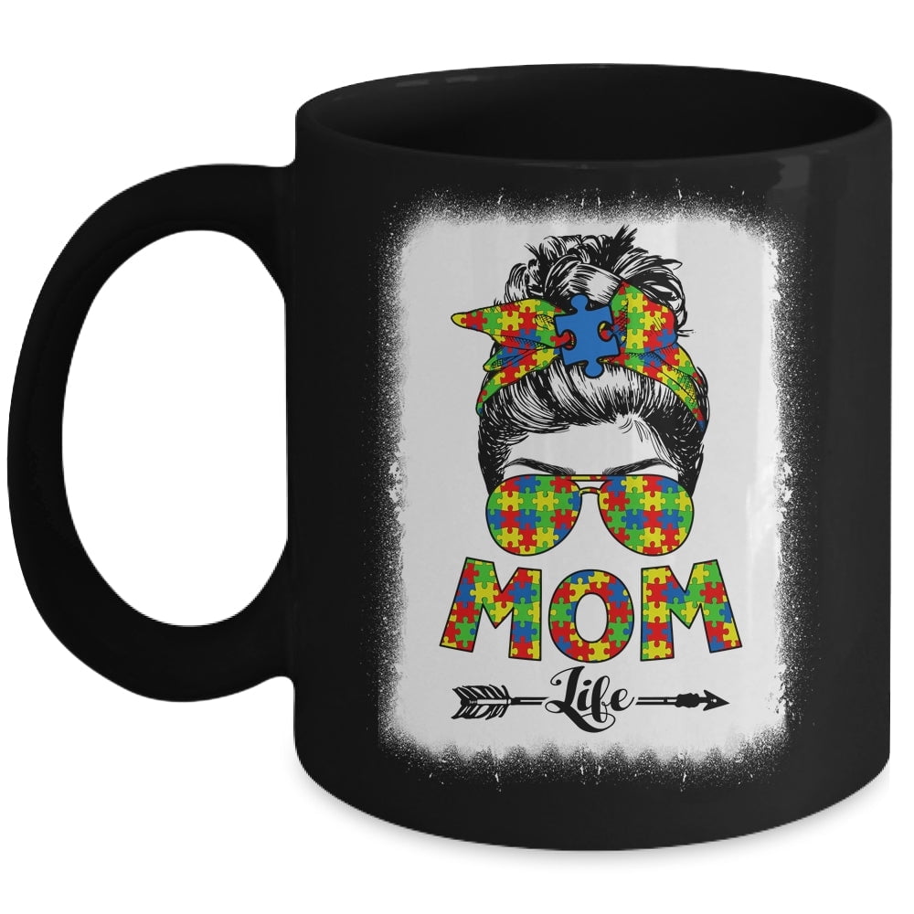 Autistic Autism Awareness Messy Bun Mom Life Bleached Mug Best Gift For ...