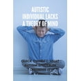 thumbnail image 1 of Autistic Individual Lacks A Theory Of Mind: Quick Guide To What Autism Spectrum Disorder Is: The Beautiful Otherness Of , (Paperback), 1 of 1