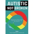 thumbnail image 1 of Autistic, Not Broken: Helping Your Autistic Child Have the Wonderful Life They Deserve, (Paperback), 1 of 1