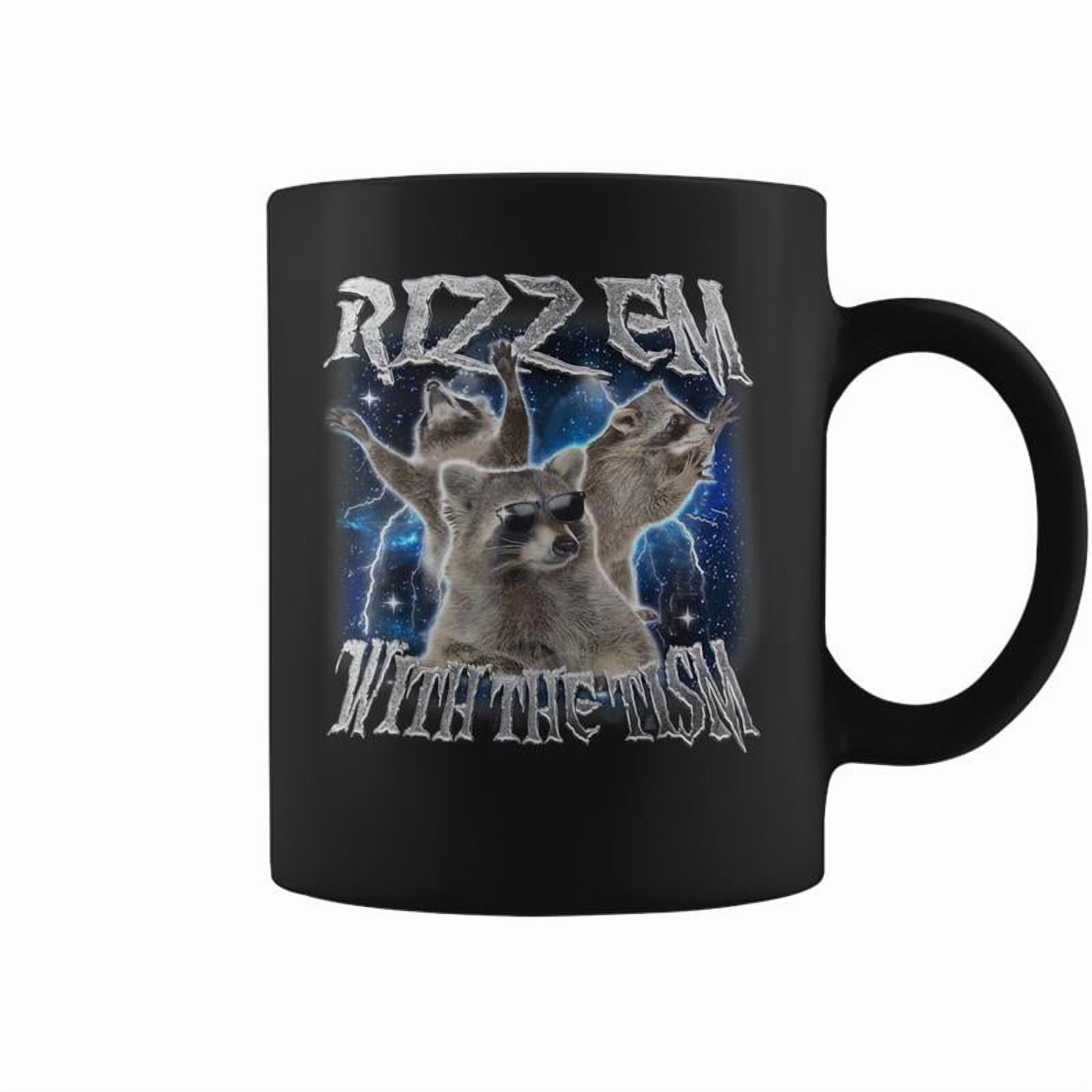 Autistic Racoon Autism Meme Rizz Em With The Tism Coffee Mug - Walmart.com