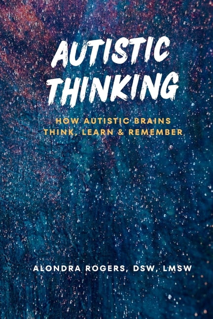 Autistic Thinking: How Autistic Brains Think, Learn & Remember ...