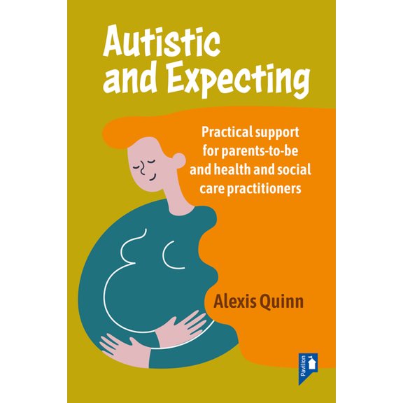 Autistic and Expecting: Practical support for parents to be, and health and social care practitioners, (Paperback)