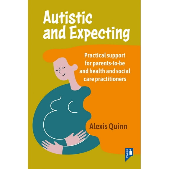 Autistic and Expecting: Practical support for parents to be, and health and social care practitioners, (Paperback)