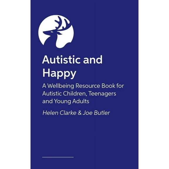 Autistic and Happy: A Wellbeing Resource Book for Autistic Children, Teenagers and Young Adults, (Paperback)