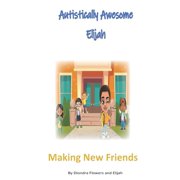 Autistically Awesome Elijah Making New Friends, Paperback