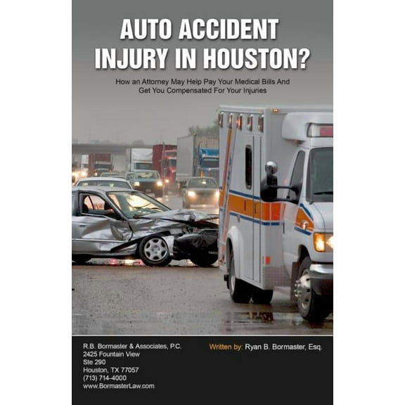 Auto Accident Injury In Houston?: How an Attorney May Help Pay Your Medical Bills And Get You Compensated For Your Injuries (Paperback)