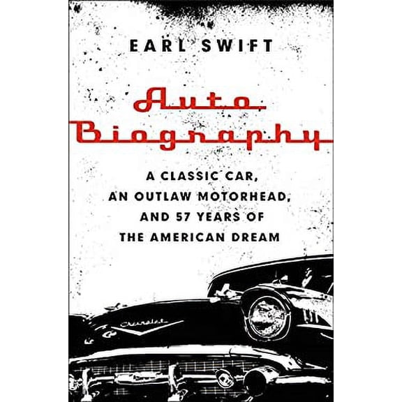 Pre-Owned Auto Biography: A Classic Car, an Outlaw Motorhead, and 57 Years of the American Dream (Hardcover) 0062282662 9780062282668