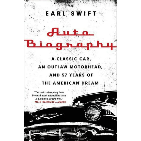 Auto Biography: A Classic Car, an Outlaw Motorhead, and 57 Years of the American Dream, (Paperback)