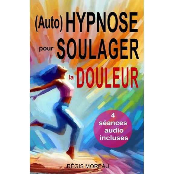 (Auto) Hypnose pour soulager la douleur - Mthodes efficaces et naturelles: Sances et techniques thrapeutiques puissan, (Paperback)