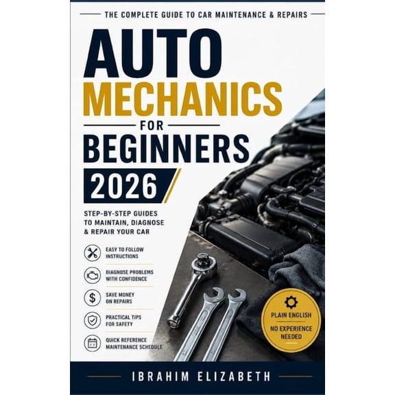 Auto Mechanics for Beginners 2026: The Complete Guide to Car Maintenance & Repairs, (Paperback)