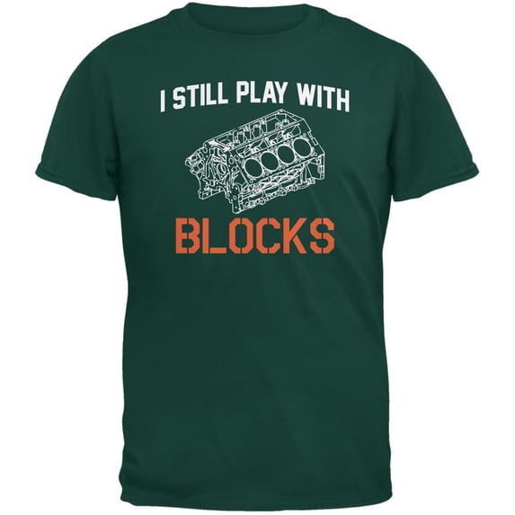 Auto Racing I Still Play With Blocks Forest Green Adult T-Shirt - X-Large