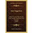 thumbnail image 1 of Auto-Suggestion : What It Is And How To Use It For Health, Happiness And Success (1909) (Paperback), 1 of 1