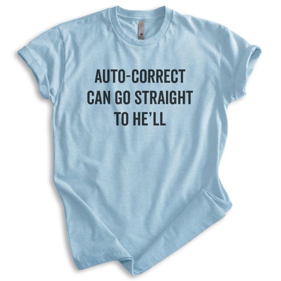 Auto-correct Can Go Straight To He'll Shirt, Unisex Women's Men's Shirt, Funny Shirt, Silly Goofy Shirt, Heather Light Blue, Small