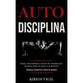 thumbnail image 1 of Auto disciplina: Ganar autoconfianza y fuerza de voluntad para alcanzar todas tus metas y motivaciÃ³n (Disciplina, autoco, (Paperback), 1 of 1