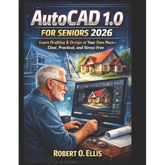 AutoCAD 1.0 for Seniors 2026: Learn Drafting & Design at Your Own Pace-Clear, Practical, and Stress-Free, (Paperback)