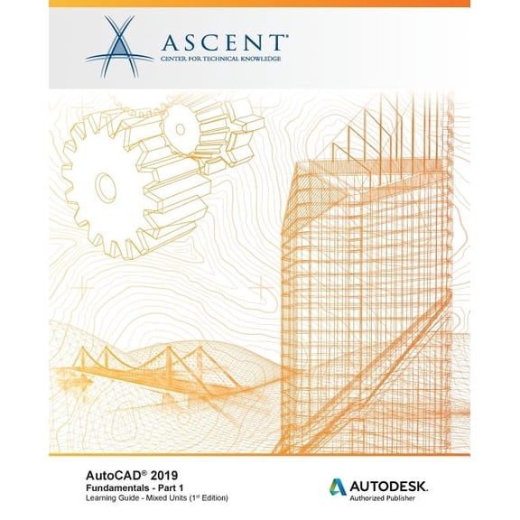 AutoCAD 2019: Fundamentals (Mixed Units): AutoCAD 2019: Fundamentals (Mixed Units) - Part 1: Autodesk Authorized Publisher (Paperback)