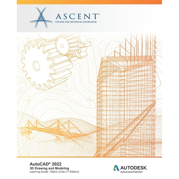 AutoCAD 2022: 3D Drawing and Modeling (Metric Units): Autodesk Authorized Publisher
