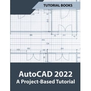 AutoCAD 2022 A Project-Based Tutorial, Paperback