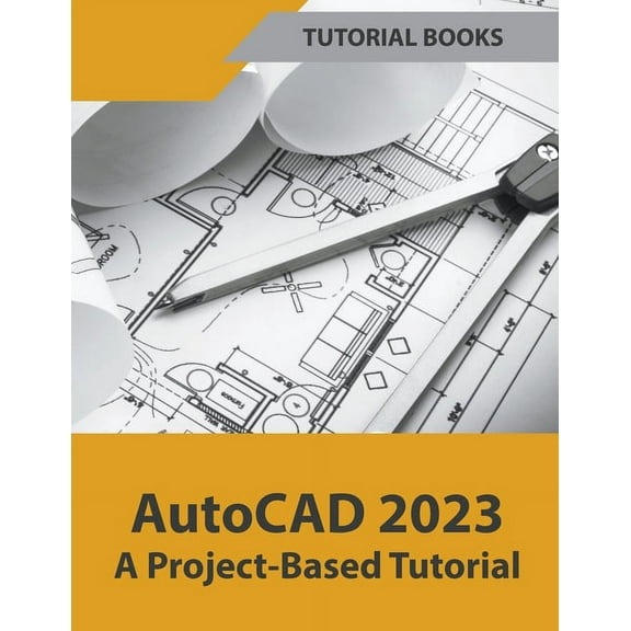 AutoCAD 2023 A Project-Based Tutorial, (Paperback)