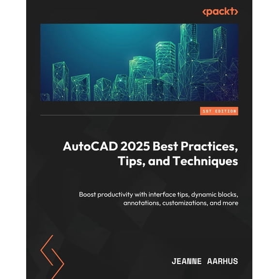 AutoCAD 2025 Best Practices, Tips, and Techniques: Boost productivity with interface tips, dynamic blocks, annotations, , (Paperback)
