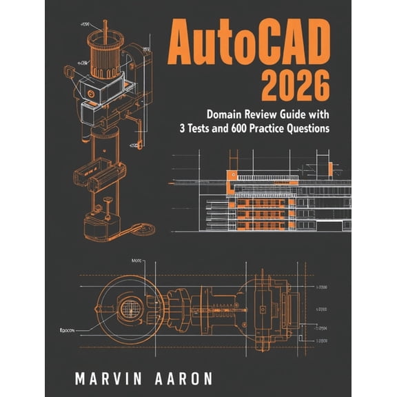 AutoCAD 2026: Domain Review Guide with 3 Tests and 600 Practice Questions., (Paperback)