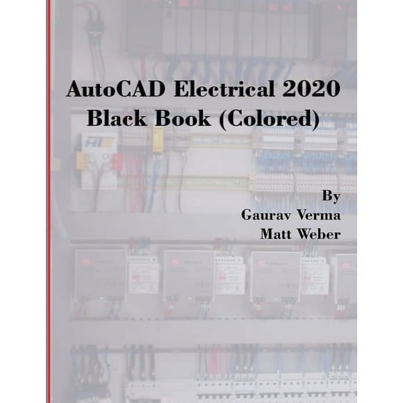 AutoCAD Electrical 2020 Black Book (Colored) (Paperback) by Gaurav Verma, Matt Weber