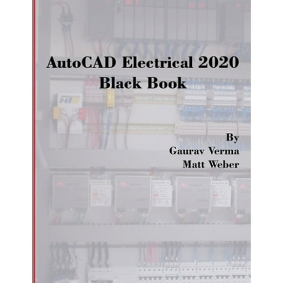 AutoCAD Electrical 2020 Black Book (Paperback) by Gaurav Verma, Matt Weber