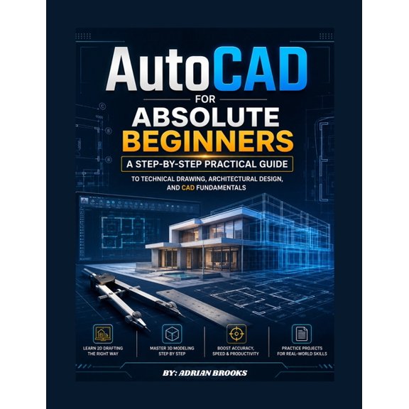 AutoCAD For Absolute Beginners: A Step-by-Step Practical Guide to Technical Drawing, Architectural Design, and CAD Funda, (Paperback)