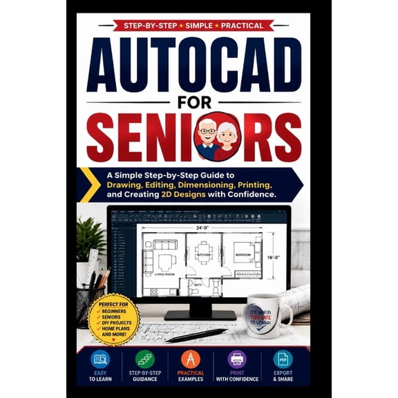 AutoCAD For Seniors: A simple step-by-step guide to drawing, editing dimensioning, printing and creating 3D designs with, (Paperback)